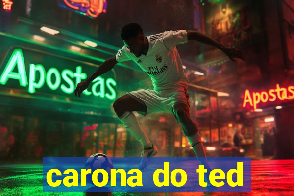 carona do ted